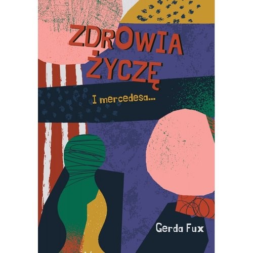 okładka Zdrowia życzę. I mercedesa... książka | Gerda Fux