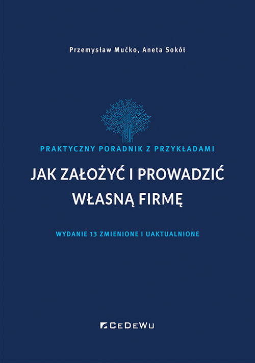 okładka Jak założyć i prowadzić własną firmę. Praktyczny poradnik z przykładami (wyd. XIII zmienione i uaktu książka | Przemysław Mućko, Aneta Sokół