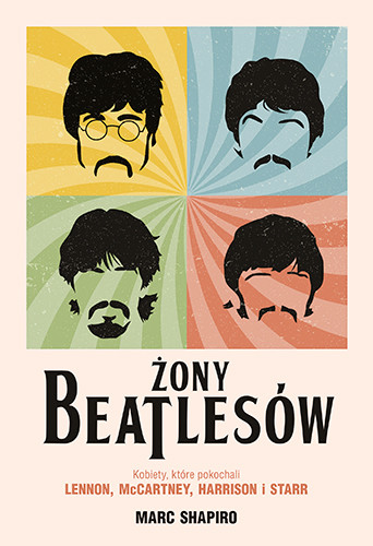 okładka Żony Beatlesów. Kobiety, które pokochali Lennon, McCartney, Harrison i Starr książka | Marc Shapiro