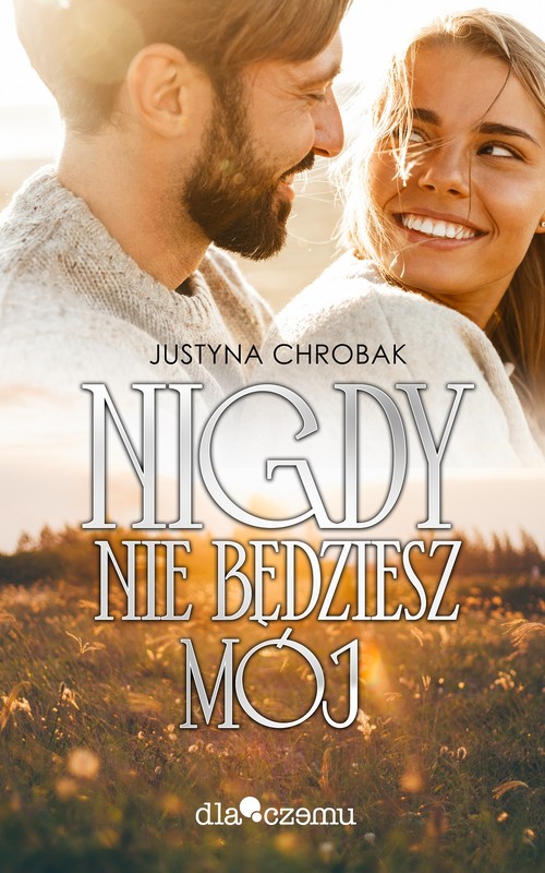 okładka Nigdy nie będziesz mój książka | Justyna Chrobak