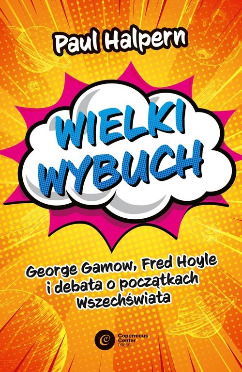 okładka Wielki wybuch George Gamow, Fred Hoyle i debata o początkach Wszechświata książka | Paul Halpern