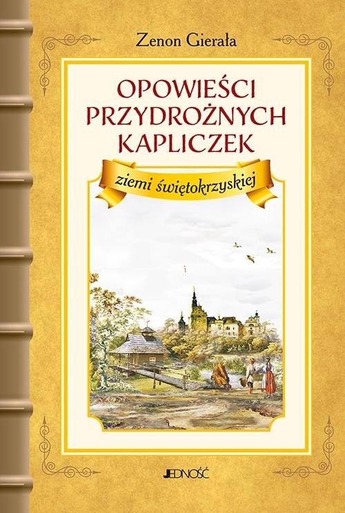 okładka Opowieści przydrożnych kapliczek ziemi świętokrzyskiej książka | Zenon Gierała