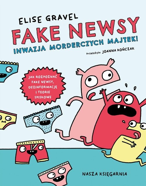 okładka Fake newsy Inwazja morderczych majtek! książka | Elise Gravel