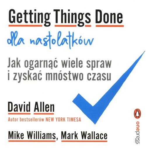 okładka Getting Things Done dla nastolatków. Jak ogarnąć wiele spraw i zyskać mnóstwo czasu książka | David Allen, Williams Mike, Wallace Mark
