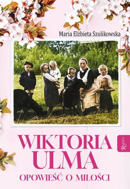 okładka Wiktoria Ulma. Opowieść o miłości książka | Szulikowska MariaElżbieta