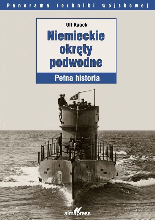 okładka Niemieckie okręty podwodne Pełna historia książka | Ulf Kaack