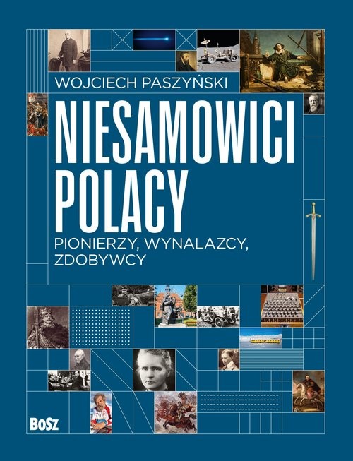 okładka Niesamowici Polacy. Pionierzy, wynalazcy, zdobywcy książka | Wojciech Paszyński