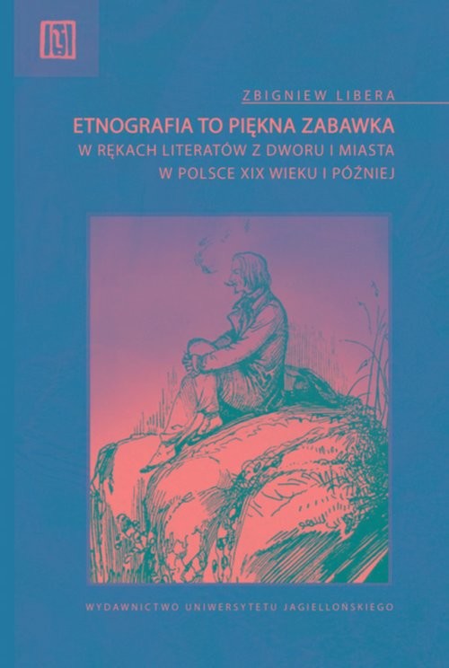 okładka Etnografia to piękna zabawka w rękach literatów z dworu i miasta w Polsce XIX wieku i później książka | Zbigniew Libera