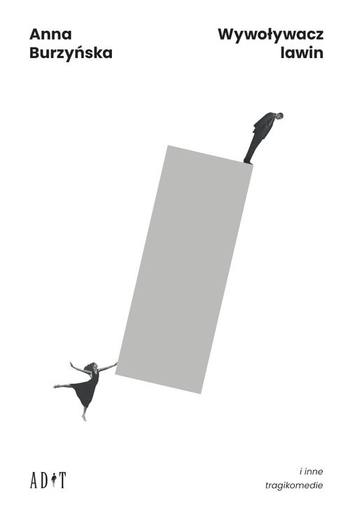 okładka Wywoływacz lawin i inne tragikomedii książka | Anna Burzyńska