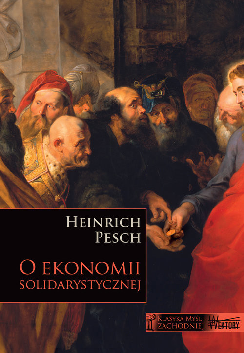 okładka O ekonomii solidarystycznej Wybór fragmentów z Lehrbuch der Nationalökonomie pod redakcją Ruperta J. Ederera książka | Heinrich Pesch