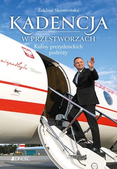 okładka Kadencja w przestworzach. Kulisy prezydenckich podróży
 książka | Żaklina Skowrońska