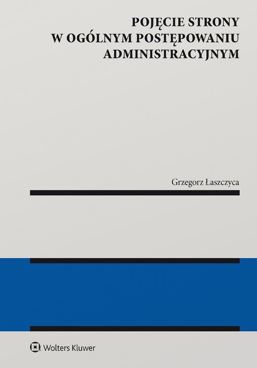 okładka Pojęcie strony w ogólnym postępowaniu administracyjnym (pdf) ebook | pdf | Grzegorz Łaszczyca