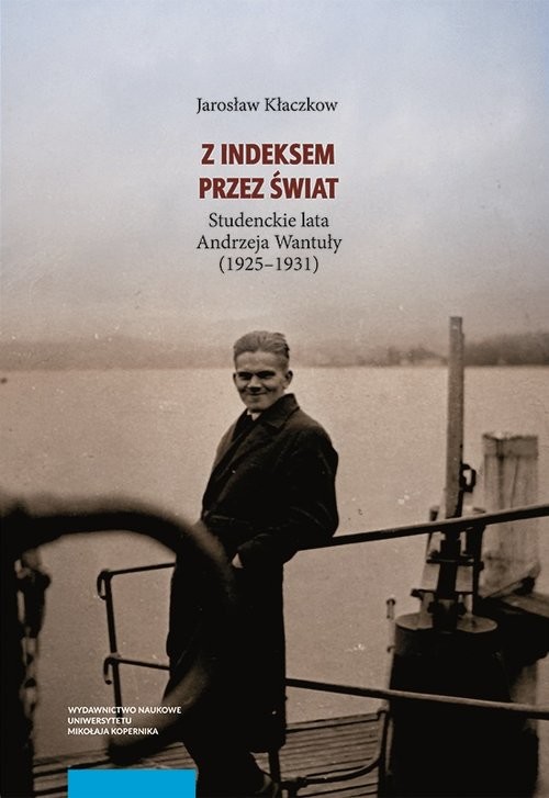 okładka Z indeksem przez świat Studenckie lata Andrzeja Wantuły (1925-1931) książka | Jarosław Kłaczkow