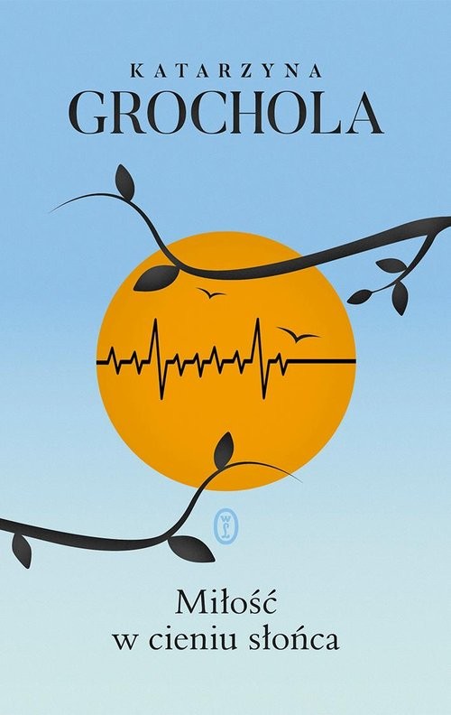 okładka Miłość w cieniu słońca książka | Katarzyna Grochola