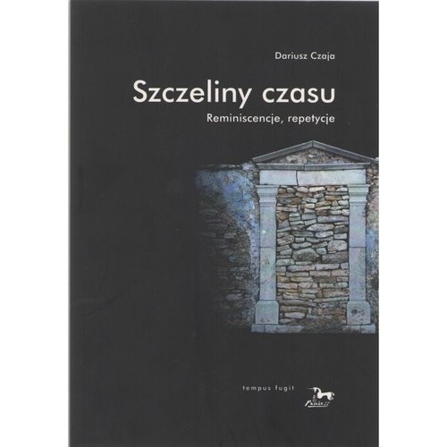 okładka Szczeliny czasu Reminiscencje, repetycje książka | Dariusz Czaja