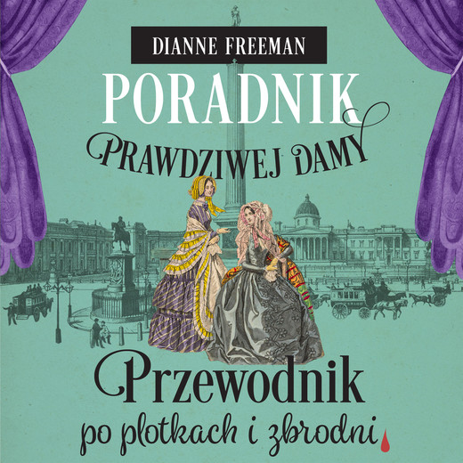 okładka Poradnik prawdziwej damy. Przewodnik po plotkach i zbrodni audiobook | MP3 | Dianne Freeman