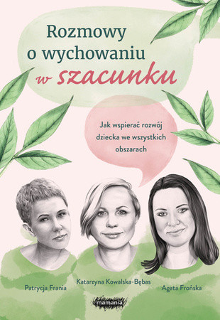 okładka Rozmowy o wychowaniu w szacunku książka | Agata Frońska, Katarzyna Kowalska-Bębas, Patrycja Frania