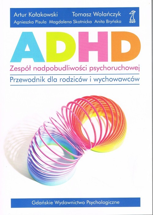 okładka ADHD Zespół nadpobudliwości psychoruchowej Przewodnik dla rodziców i wychowawców książka | Artur Kołakowski, Tomasz Wolańczyk, Agnieszka Pisula, Magdalena Skotnicka, Anita Bryńska