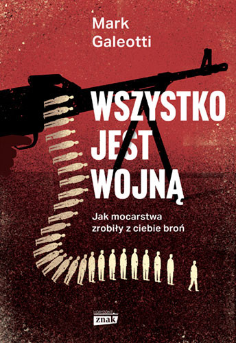 okładka Wszystko jest wojną. Jak mocarstwa zrobiły z ciebie broń książka | Mark Galeotti
