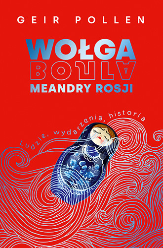 okładka Wołga. Meandry Rosji. Ludzie, wydarzenia, historia książka | Geir Pollen