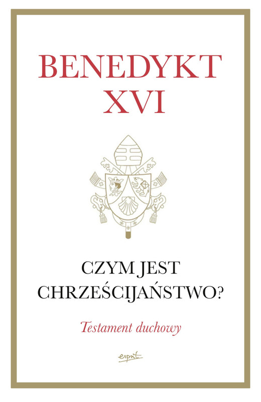 okładka Czym jest chrześcijaństwo? Testament duchowy
 książka | Benedykt XVI