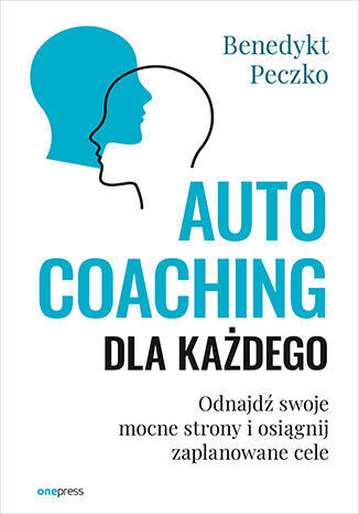 okładka Autocoaching dla każdego. Odnajdź swoje mocne strony i osiągnij zaplanowane cele
 książka | Benedykt Peczko