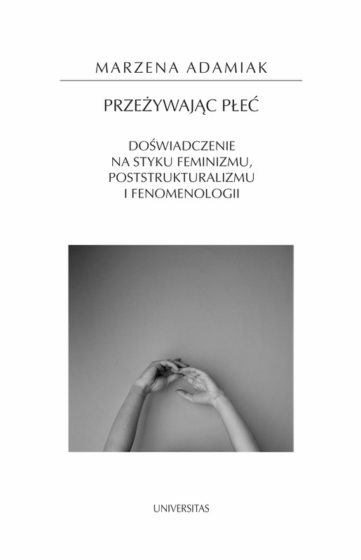 okładka Przeżywając płeć. Doświadczenie na styku feminizmu, poststrukturalizmu i fenomenologii ebook | epub, mobi, pdf | Marzena Adamiak