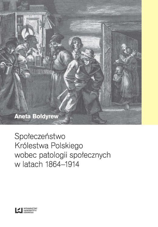 okładka Społeczeństwo Królestwa Polskiego wobec patologii społecznych w latach 1864–1914 ebook | epub, mobi, pdf | Aneta Bołdyrew