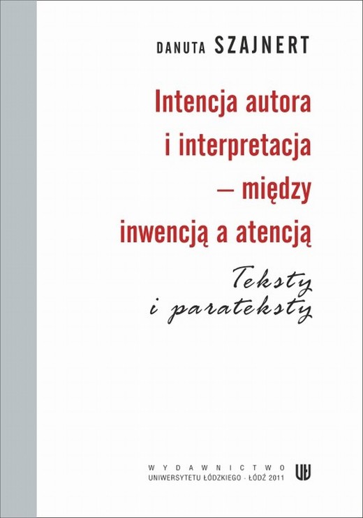 okładka Intencja autora i interpretacja - między inwencją a atencją. Teksty i parateksty ebook | pdf | Danuta Szajnert