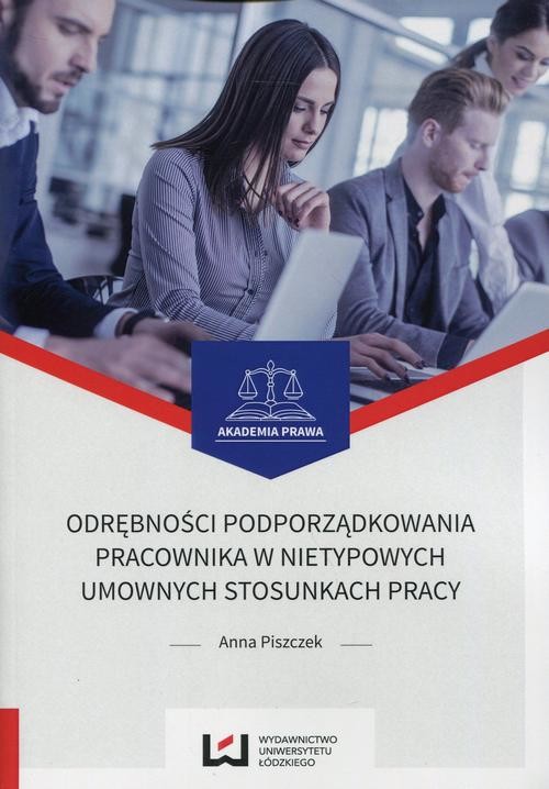 okładka Odrębności podporządkowania pracownika w nietypowych umownych stosunkach pracy ebook | pdf | Anna Piszczek