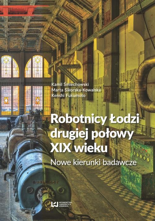 okładka Robotnicy Łodzi drugiej połowy XIX wieku ebook | pdf | Kamil Śmiechowski,, Marta Sikorska-Kowalska,