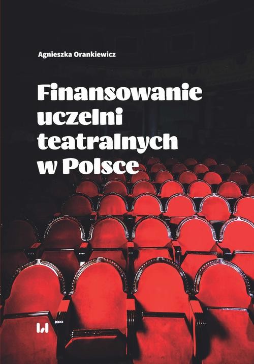 okładka Finansowanie uczelni teatralnych w Polsce ebook | pdf | Agnieszka Orankiewicz