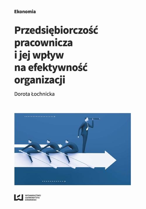 okładka Przedsiębiorczość pracownicza i jej wpływ na efektywność organizacji ebook | pdf | Dorota Łochnicka