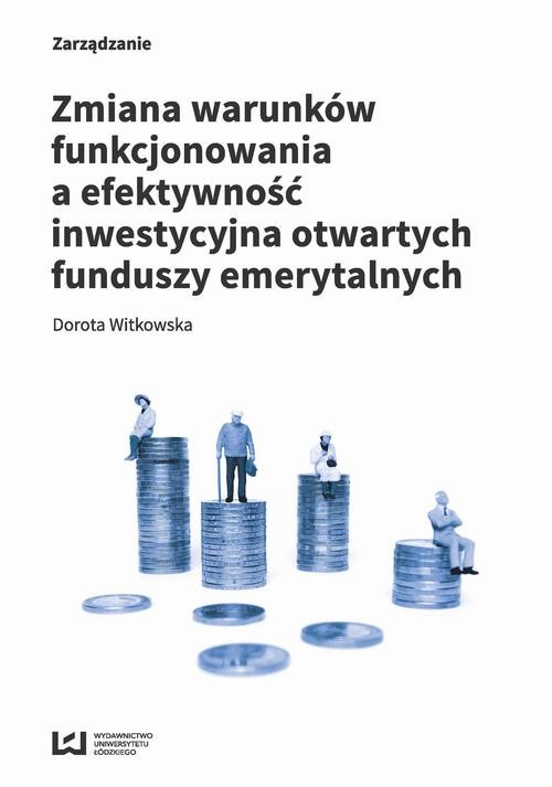 okładka Zmiana warunków funkcjonowania a efektywność inwestycyjna otwartych funduszy emerytalnych ebook | pdf | Dorota Witkowska
