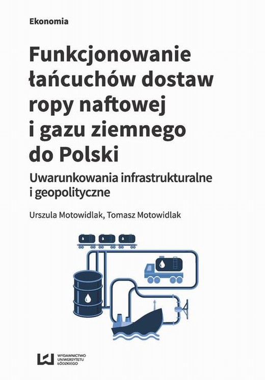 okładka Funkcjonowanie łańcuchów dostaw ropy naftowej i gazu ziemnego do Polski ebook | pdf | Urszula Motowidlak, Tomasz Motowidlak