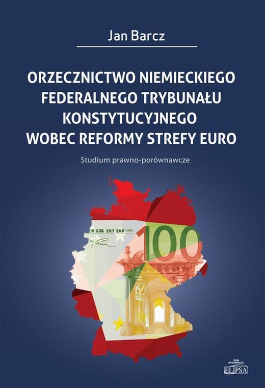 okładka Orzecznictwo niemieckiego Federalnego Trybunału Konstytucyjnego wobec reformy strefy euro ebook | pdf | Jan Barcz