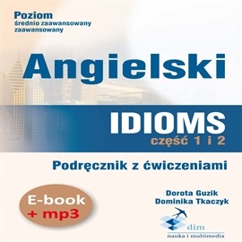 okładka Angielski. Idioms. Część 1 i 2. Podręcznik z ćwiczeniami (PDF+mp3) audiobook | MP3 | Dorota Guzik