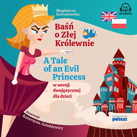 okładka Baśń o Złej Królewnie. A Tale of an Evil Princess w wersji dwujęzycznej dla dzieci audiobook | MP3 | Kornatowska Magdalena