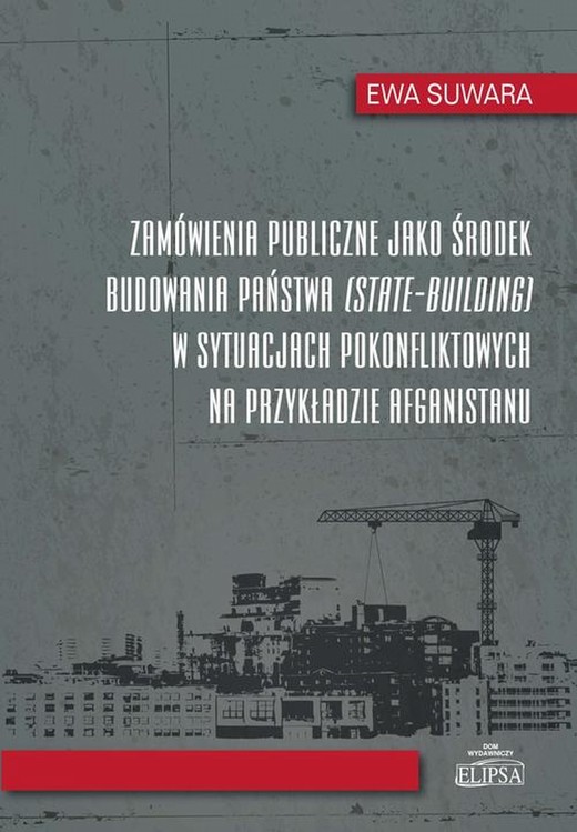 okładka Zamówienia publiczne jako środek budowania państwa w sytuacjach pokonfliktowych na przykładzie Afgan ebook | pdf | Ewa Suwara