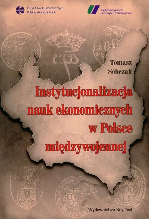 okładka Instytucjonalizacja nauk ekonomicznych w Polsce międzywojennej ebook | pdf | Tomasz Sobczak
