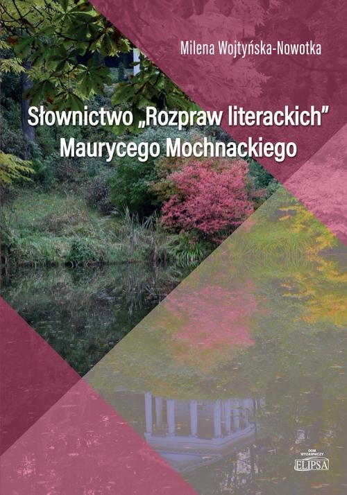 okładka Słownictwo Rozpraw literackich Maurycego Mochnackiego ebook | pdf | Milena Wojtyńska-Nowotka