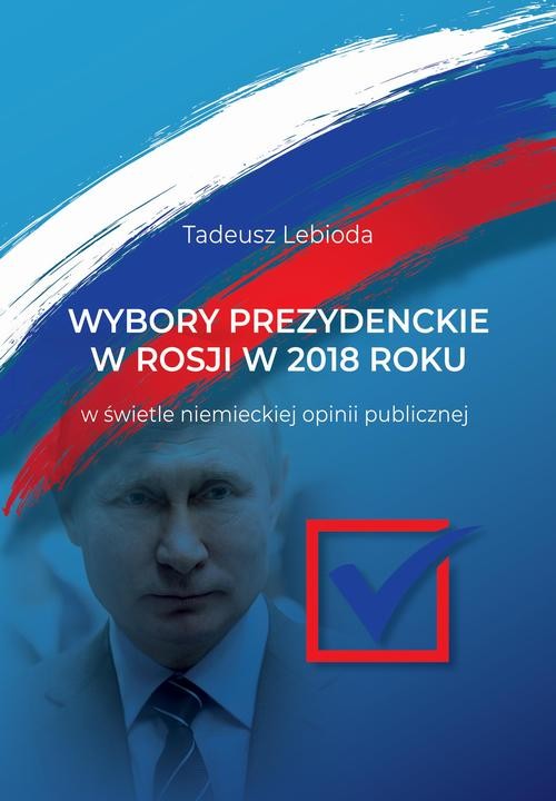 okładka Wybory prezydenckie w Rosji w 2018 roku w świetle niemieckiej opinii publicznej ebook | pdf | Tadeusz Lebioda