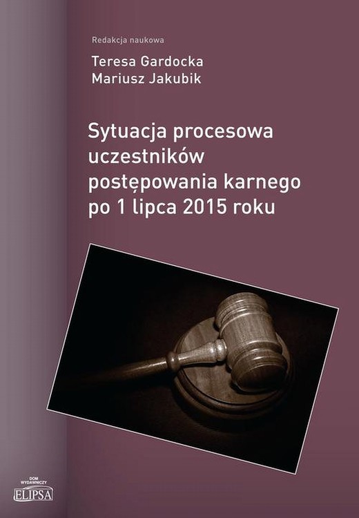 okładka Sytuacja procesowa uczestników postępowania karnego po 1 lipca 2015 roku ebook | pdf | Teresa Gardocka, Mariusz Jakubik