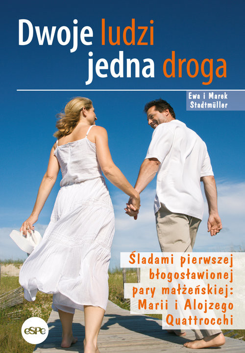 okładka Dwoje ludzi jedna droga Śladami pierwszej błogosławionej pary małżeńskiej: Marii i Alojzego Quattrocchi książka | Ewa iMarekStadtmüller