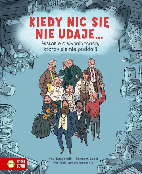 okładka Kiedy nic się nie udaje Historie o wynalazcach, którzy się nie poddali! książka | Temporelli Max, Barbara Gozzi