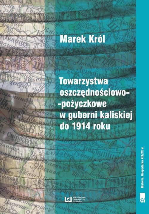 okładka Towarzystwa oszczędnościowo-pożyczkowe w guberni kaliskiej do 1914 roku ebook | pdf | Marek Król