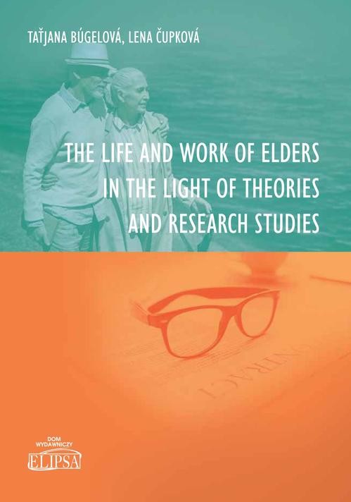 okładka The Life and Work of Elders in The Light of Theories and Research Studies ebook | pdf | Taťjana Búgelová, Lena čupkowá