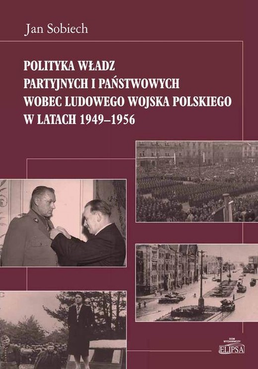 okładka Polityka władz partyjnych i państwowych wobec Ludowego Wojska Polskiego w latach 1949-1956 ebook | pdf | Jan Sobiech