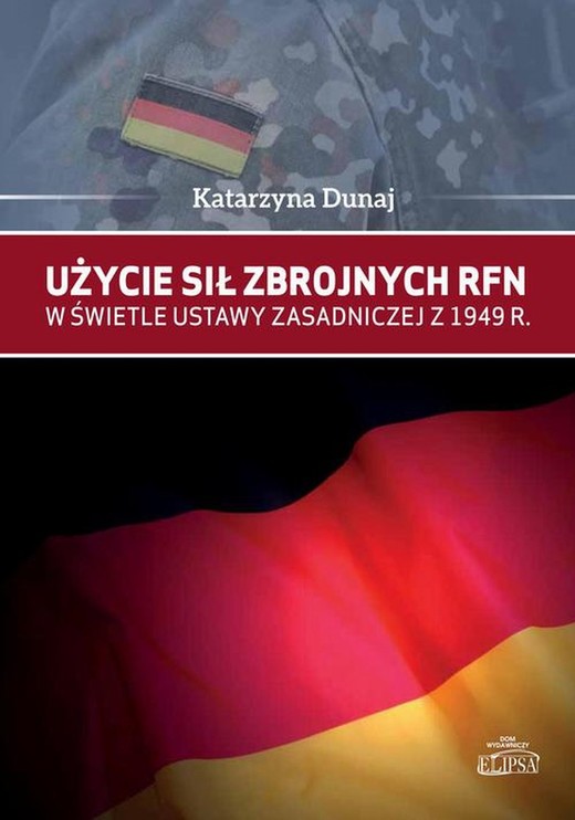 okładka Użycie sił zbrojnych RFN w świetle Ustawy Zasadniczej z 1949 r. ebook | pdf | Katarzyna Dunaj