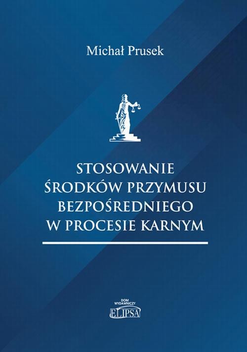 okładka Stosowanie środków przymusu bezpośredniego w procesie karnym ebook | pdf | Michał Prusek